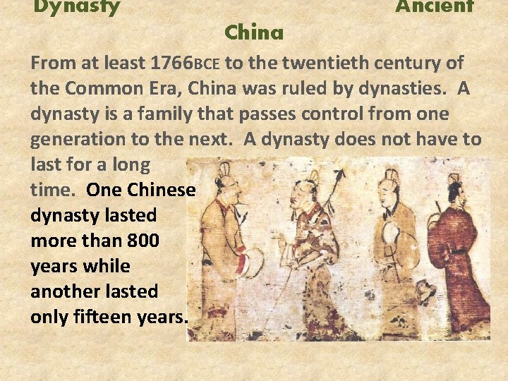 Dynasty Ancient China From at least 1766 BCE to the twentieth century of the