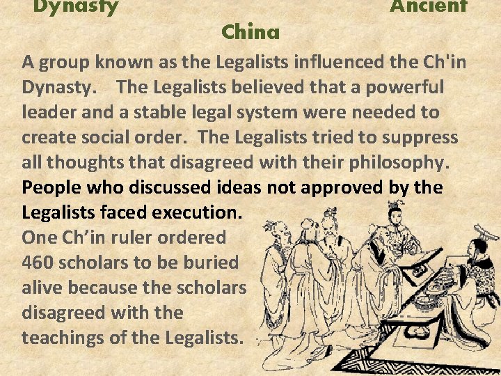 Dynasty Ancient China A group known as the Legalists influenced the Ch'in Dynasty. The