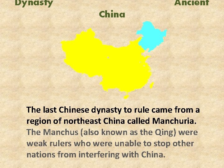 Dynasty Ancient China The last Chinese dynasty to rule came from a region of