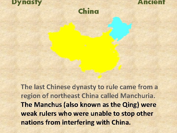 Dynasty Ancient China The last Chinese dynasty to rule came from a region of