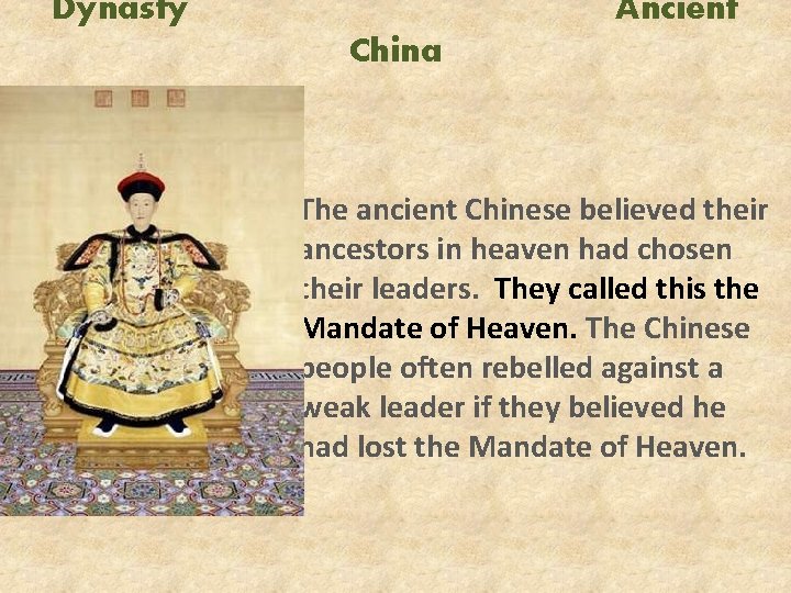 Dynasty Ancient China The ancient Chinese believed their ancestors in heaven had chosen their