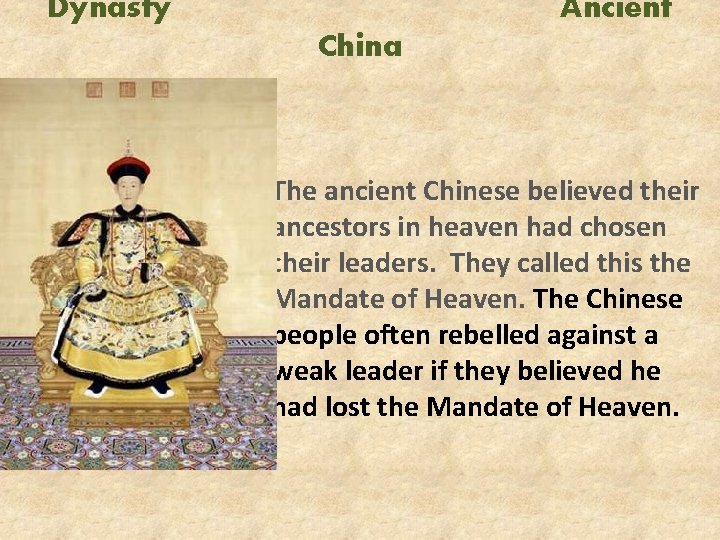 Dynasty Ancient China The ancient Chinese believed their ancestors in heaven had chosen their