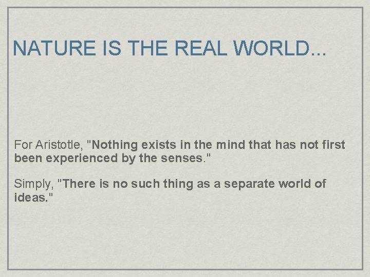 NATURE IS THE REAL WORLD. . . For Aristotle, "Nothing exists in the mind