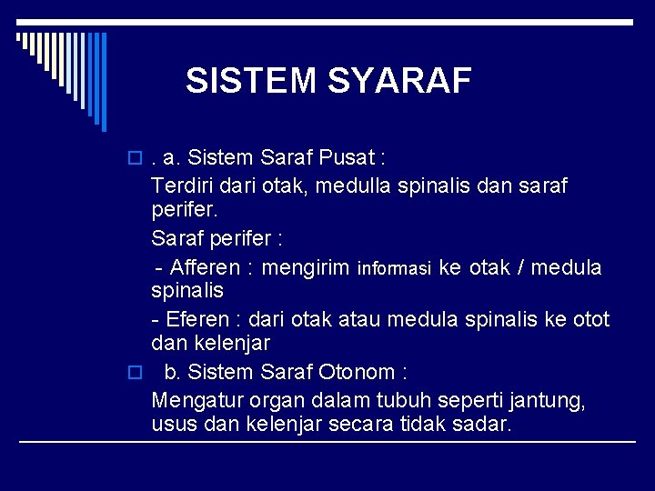 SISTEM SYARAF o. a. Sistem Saraf Pusat : Terdiri dari otak, medulla spinalis dan
