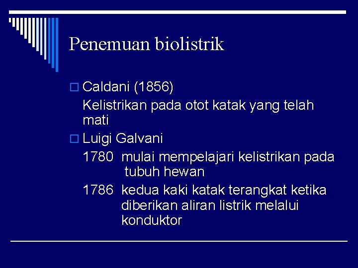 Penemuan biolistrik o Caldani (1856) Kelistrikan pada otot katak yang telah mati o Luigi