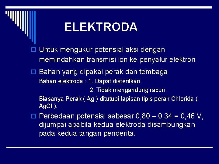 ELEKTRODA o Untuk mengukur potensial aksi dengan memindahkan transmisi ion ke penyalur elektron o