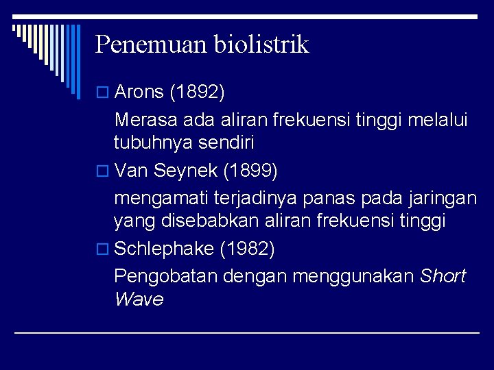 Penemuan biolistrik o Arons (1892) Merasa ada aliran frekuensi tinggi melalui tubuhnya sendiri o