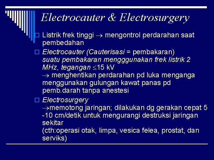 Electrocauter & Electrosurgery o Listrik frek tinggi mengontrol perdarahan saat pembedahan o Electrocauter (Cauterisasi