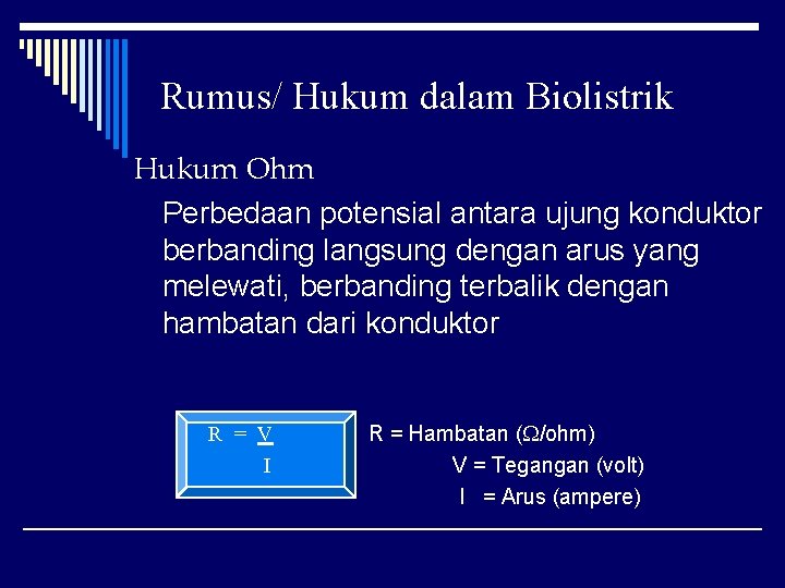 Rumus/ Hukum dalam Biolistrik Hukum Ohm Perbedaan potensial antara ujung konduktor berbanding langsung dengan