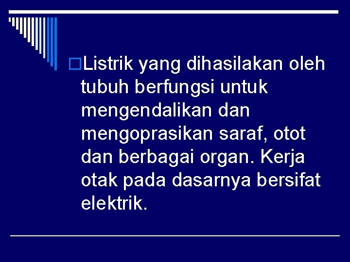 o. Listrik yang dihasilakan oleh tubuh berfungsi untuk mengendalikan dan mengoprasikan saraf, otot dan