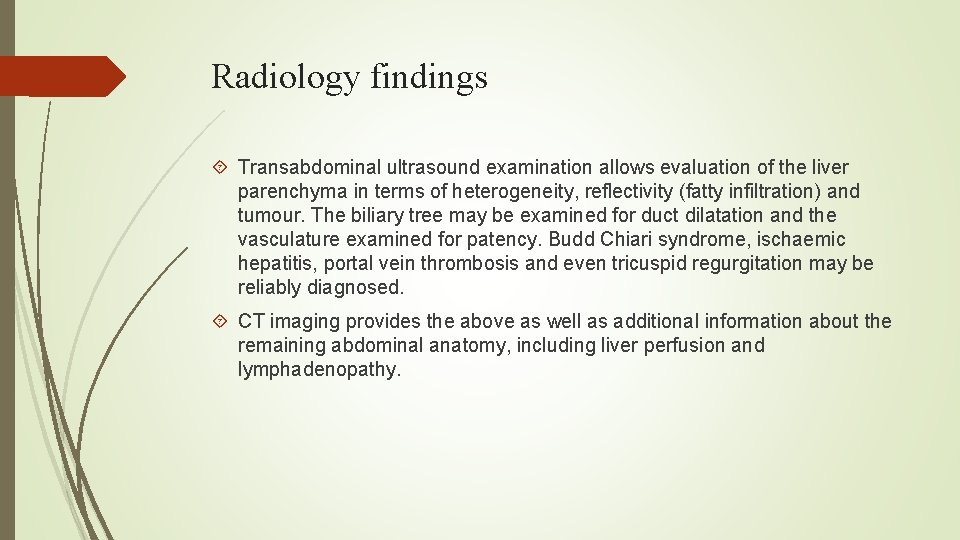 Radiology findings Transabdominal ultrasound examination allows evaluation of the liver parenchyma in terms of