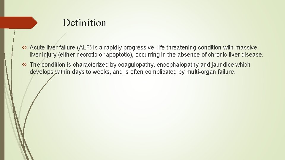 Definition Acute liver failure (ALF) is a rapidly progressive, life threatening condition with massive