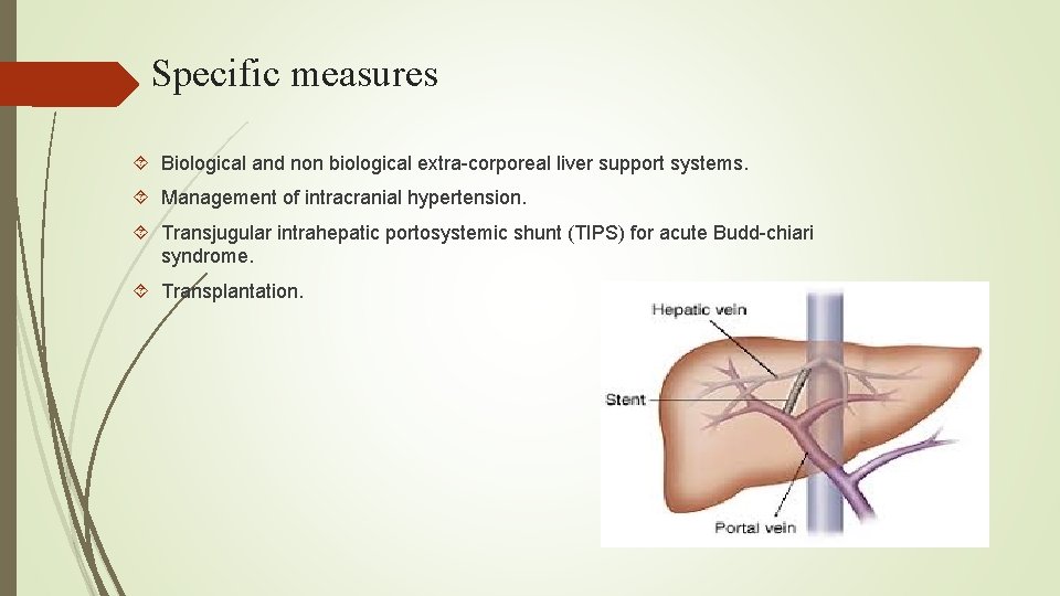 Specific measures Biological and non biological extra-corporeal liver support systems. Management of intracranial hypertension.