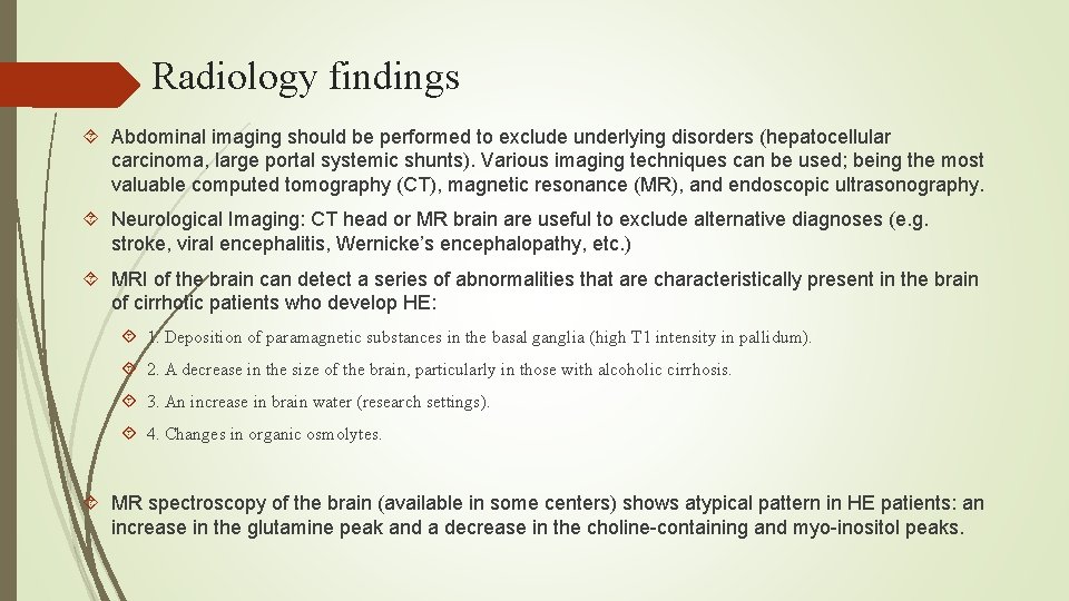 Radiology findings Abdominal imaging should be performed to exclude underlying disorders (hepatocellular carcinoma, large