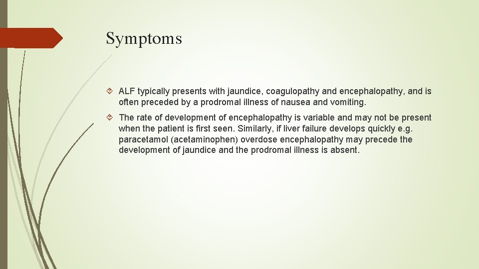 Symptoms ALF typically presents with jaundice, coagulopathy and encephalopathy, and is often preceded by