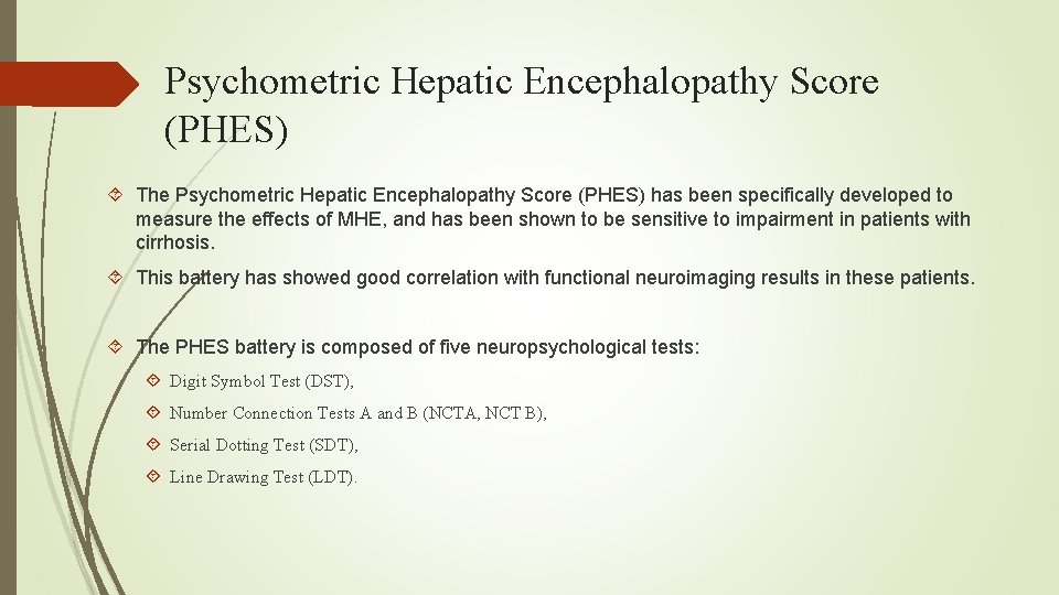 Psychometric Hepatic Encephalopathy Score (PHES) The Psychometric Hepatic Encephalopathy Score (PHES) has been specifically