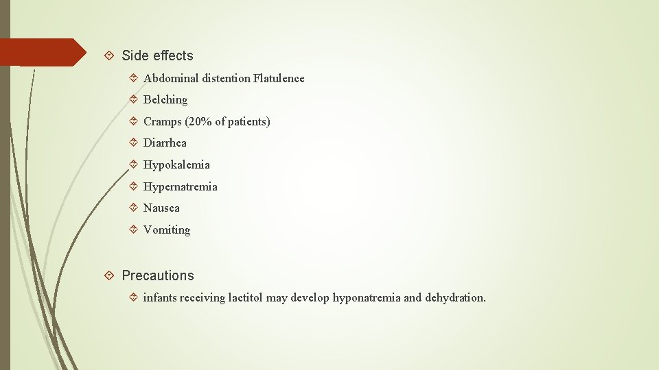  Side effects Abdominal distention Flatulence Belching Cramps (20% of patients) Diarrhea Hypokalemia Hypernatremia