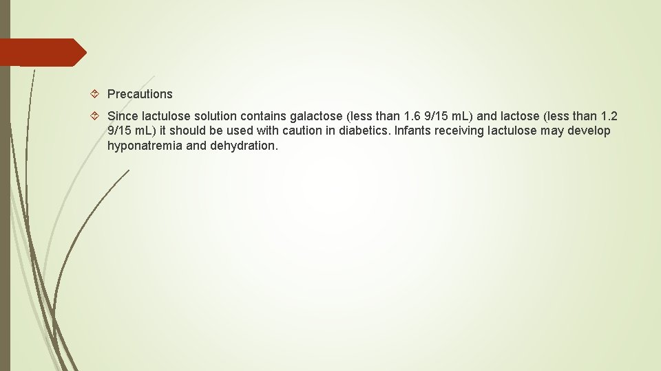  Precautions Since lactulose solution contains galactose (less than 1. 6 9/15 m. L)