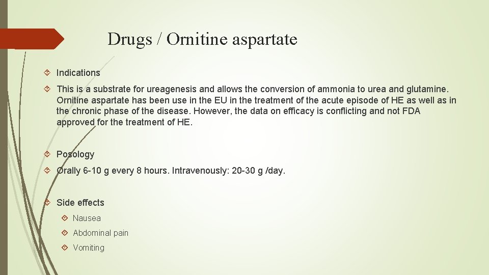 Drugs / Ornitine aspartate Indications This is a substrate for ureagenesis and allows the