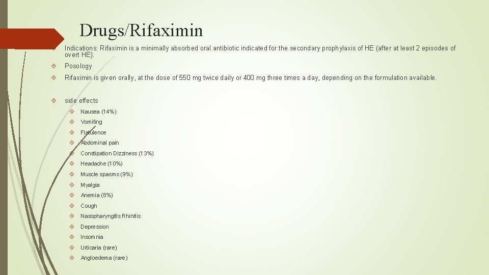 Drugs/Rifaximin Indications: Rifaximin is a minimally absorbed oral antibiotic indicated for the secondary prophylaxis