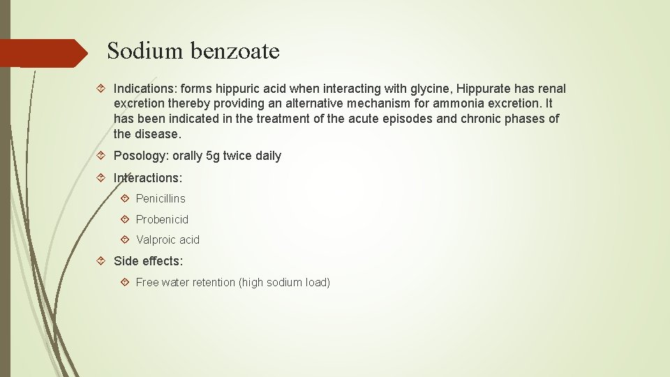 Sodium benzoate Indications: forms hippuric acid when interacting with glycine, Hippurate has renal excretion