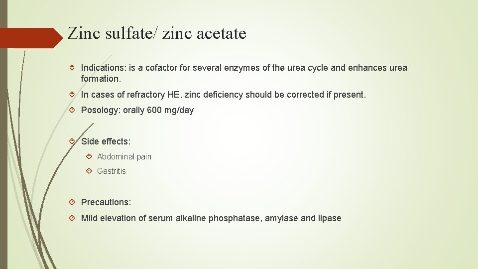 Zinc sulfate/ zinc acetate Indications: is a cofactor for several enzymes of the urea