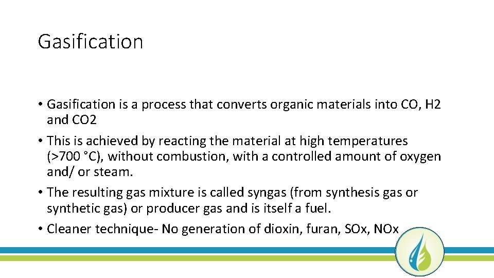 Gasification • Gasification is a process that converts organic materials into CO, H 2