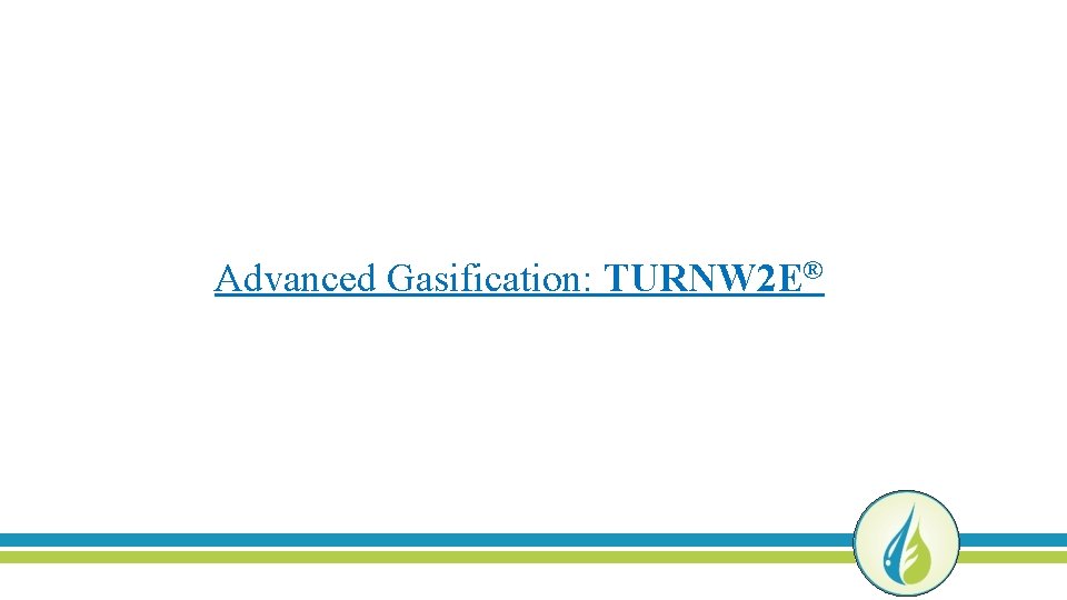 Advanced Gasification: TURNW 2 E® 