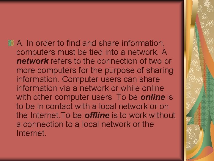 A. In order to find and share information, computers must be tied into a