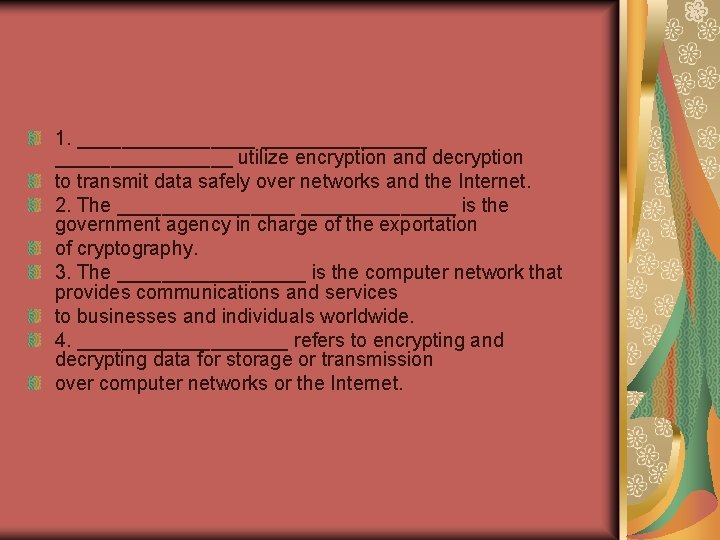 1. ________________ utilize encryption and decryption to transmit data safely over networks and the