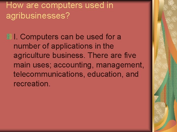 How are computers used in agribusinesses? I. Computers can be used for a number