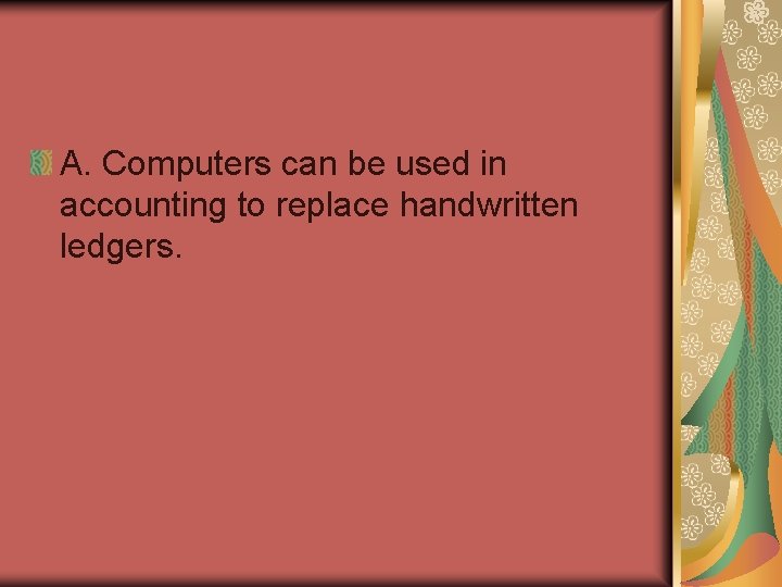 A. Computers can be used in accounting to replace handwritten ledgers. 