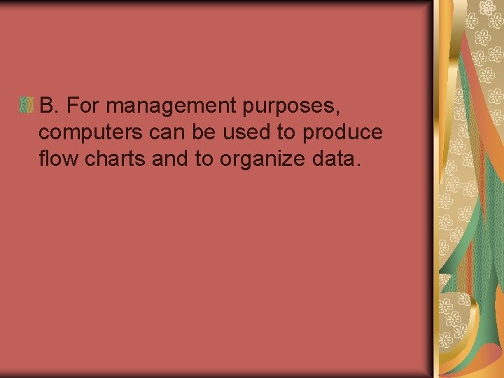 B. For management purposes, computers can be used to produce flow charts and to