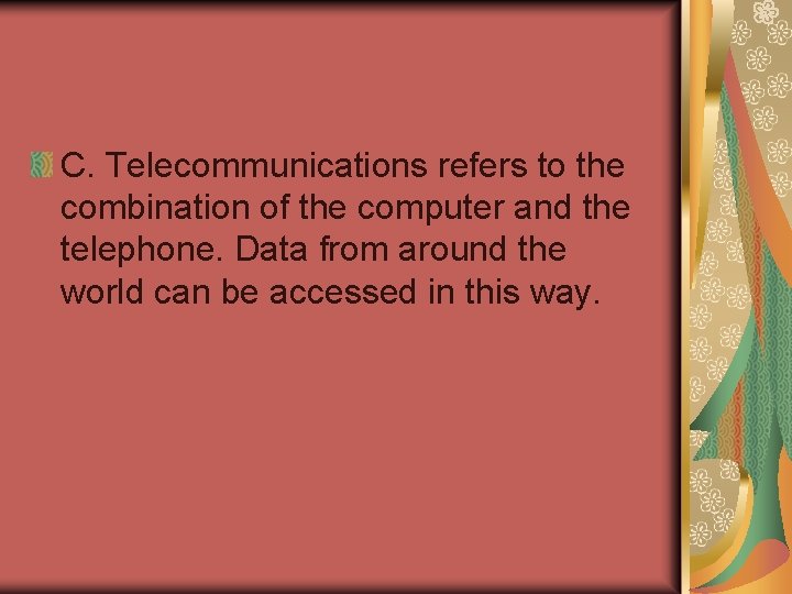 C. Telecommunications refers to the combination of the computer and the telephone. Data from