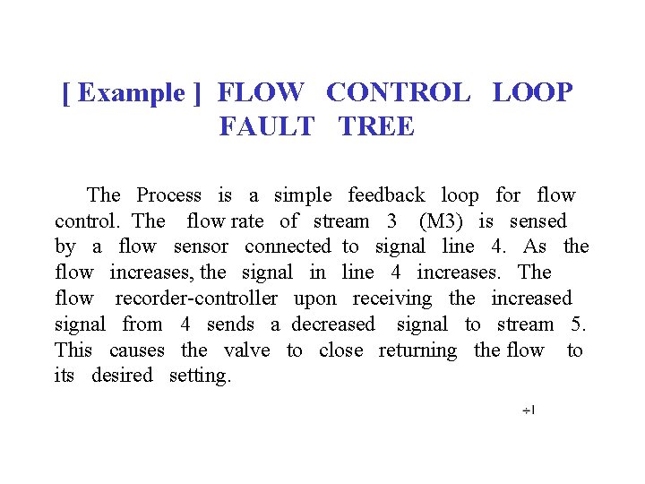 [ Example ] FLOW CONTROL LOOP FAULT TREE The Process is a simple feedback