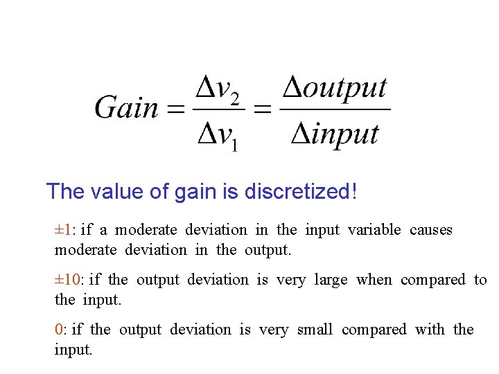 The value of gain is discretized! ± 1: if a moderate deviation in the