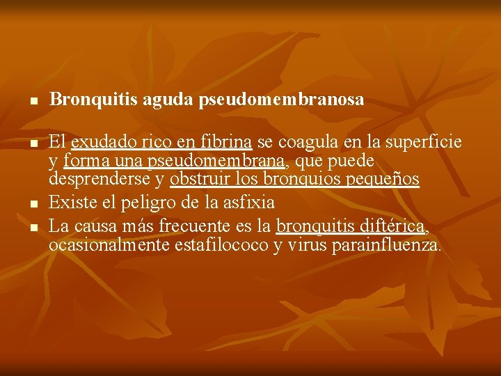 n n Bronquitis aguda pseudomembranosa El exudado rico en fibrina se coagula en la