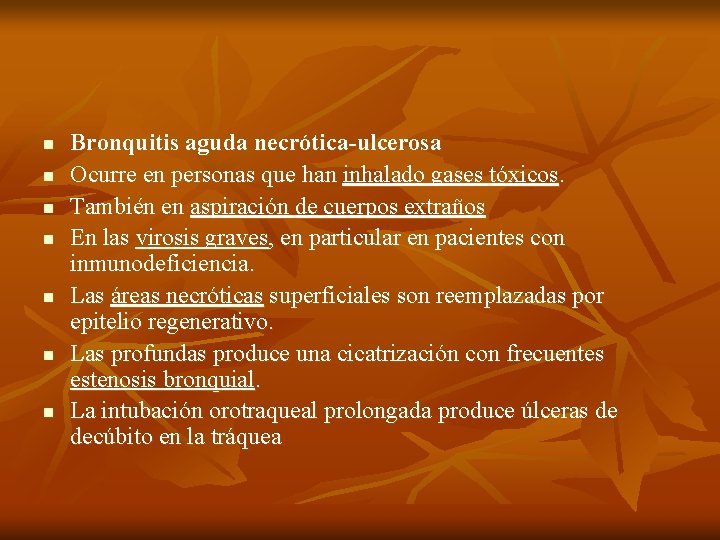 n n n n Bronquitis aguda necrótica-ulcerosa Ocurre en personas que han inhalado gases