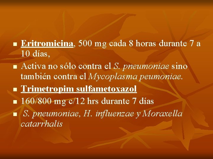 n n n Eritromicina, 500 mg cada 8 horas durante 7 a 10 días,