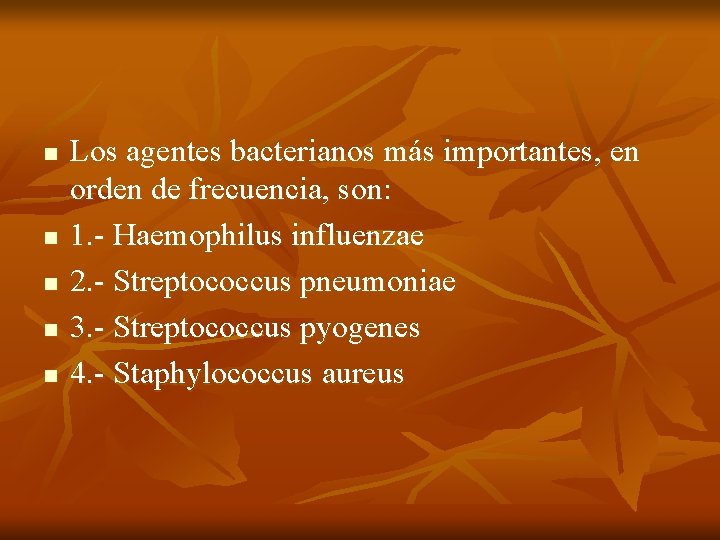 n n n Los agentes bacterianos más importantes, en orden de frecuencia, son: 1.