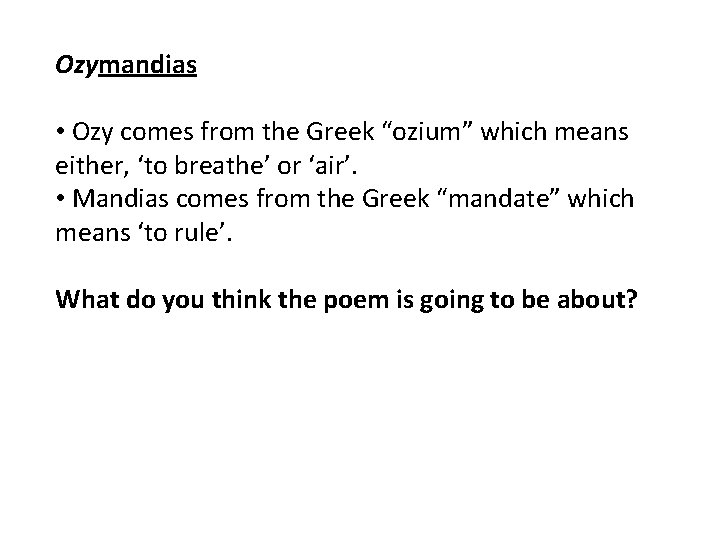 Ozymandias • Ozy comes from the Greek “ozium” which means either, ‘to breathe’ or