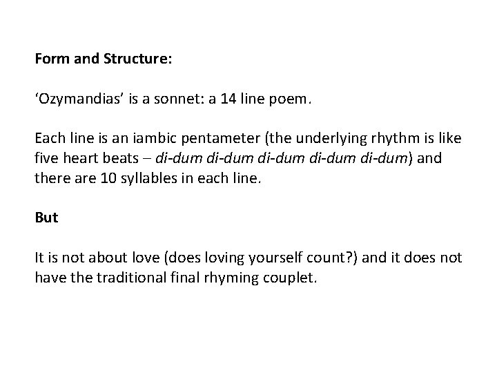 Form and Structure: ‘Ozymandias’ is a sonnet: a 14 line poem. Each line is