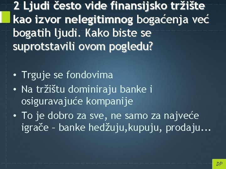 2 Ljudi često vide finansijsko tržište kao izvor nelegitimnog bogaćenja već bogatih ljudi. Kako
