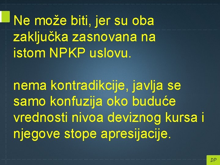 Ne može biti, jer su oba zaključka zasnovana na istom NPKP uslovu. nema kontradikcije,