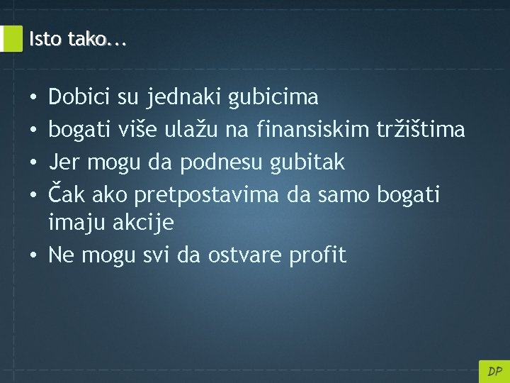 Isto tako. . . Dobici su jednaki gubicima bogati više ulažu na finansiskim tržištima