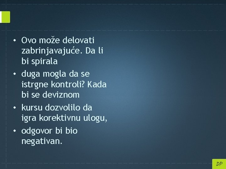  • Ovo može delovati zabrinjavajuće. Da li bi spirala • duga mogla da