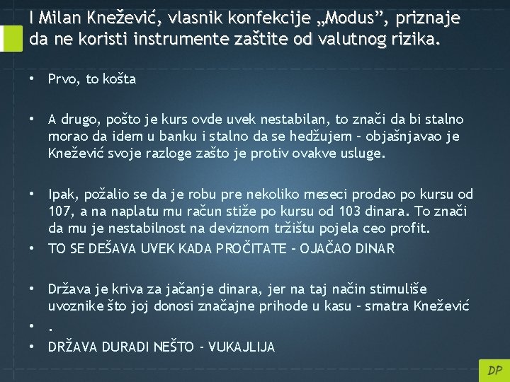 I Milan Knežević, vlasnik konfekcije „Modus”, priznaje da ne koristi instrumente zaštite od valutnog