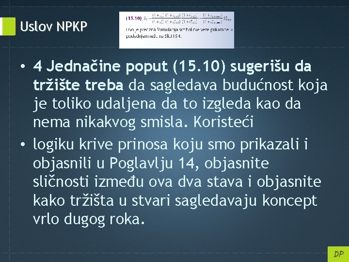 Uslov NPKP • 4 Jednačine poput (15. 10) sugerišu da tržište treba da sagledava