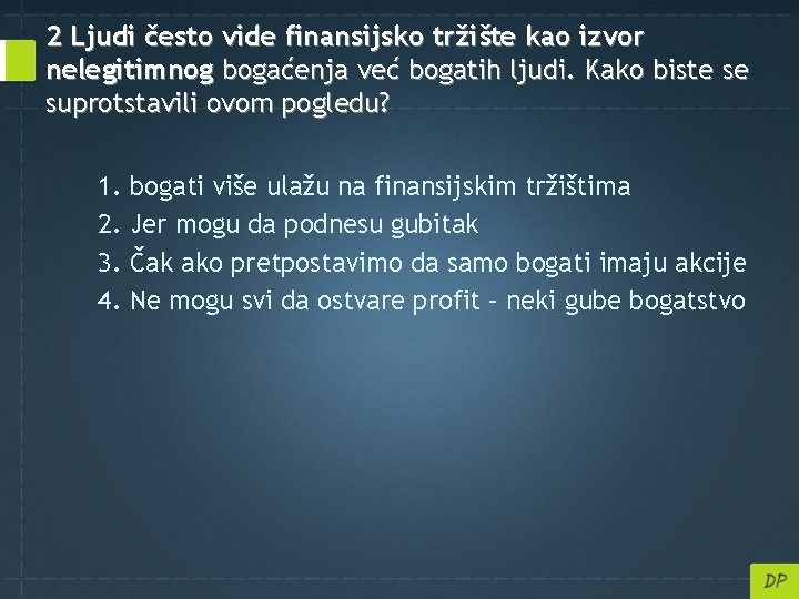 2 Ljudi često vide finansijsko tržište kao izvor nelegitimnog bogaćenja već bogatih ljudi. Kako