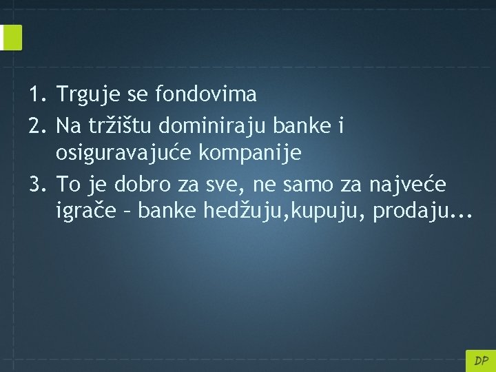 1. Trguje se fondovima 2. Na tržištu dominiraju banke i osiguravajuće kompanije 3. To